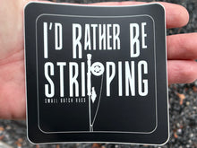 Load image into Gallery viewer, I'd Rather Be STRIPPING 4"x4"
